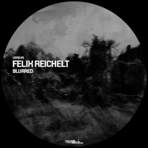 VBR045 – Felix Reichelt – Blurred